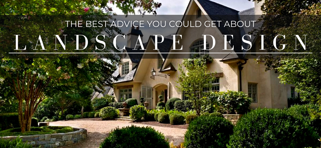 the best advice you could get about landscape design